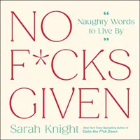 No F*cks Given: Life-Changing Words to Live By - No F*cks Given: Life-Changing Words to  Live By