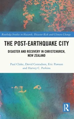 A földrengés utáni város: Katasztrófa és helyreállítás az új-zélandi Christchurchben - The Post-Earthquake City: Disaster and Recovery in Christchurch, New Zealand