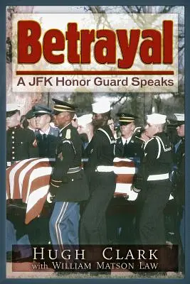 Árulás: Egy JFK tiszteletbeli gárdista beszél - Betrayal: A JFK Honor Guard Speaks