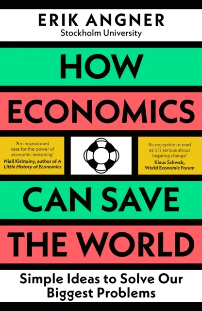 Hogyan mentheti meg a közgazdaságtan a világot - Egyszerű ötletek a legnagyobb problémáink megoldására - How Economics Can Save the World - Simple Ideas to Solve Our Biggest Problems
