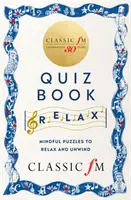 Klasszikus FM rejtvénykönyv - Relax - Elmés rejtvények a kikapcsolódáshoz és lazításhoz - Classic FM Puzzle Book - Relax - Mindful puzzles to relax and unwind