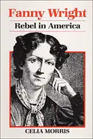 FANNY WRIGHT - LÁZADÓ AMERIKÁBAN - FANNY WRIGHT - REBEL IN AMERICA