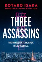 Három bérgyilkos - Egy lendületes új thriller a BULLET TRAIN bestsellerszerzőjétől - Three Assassins - A propulsive new thriller from the bestselling author of BULLET TRAIN