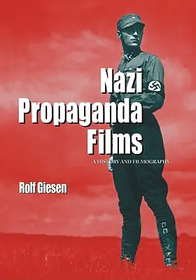 Náci propagandafilmek: Történet és filmográfia - Nazi Propaganda Films: A History and Filmography