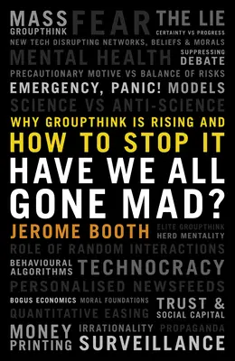 Mindannyian megőrültünk? Miért terjed a csoportgondolkodás, és hogyan lehet megállítani? - Have We All Gone Mad?: Why Groupthink Is Rising and How to Stop It