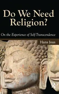 Szükségünk van-e vallásra? Az öntranszcendencia megtapasztalásáról - Do We Need Religion?: On the Experience of Self-Transcendence