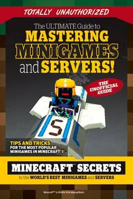 The Ultimate Guide to Mastering Minigames and Servers: A világ legjobb szervereinek és minijátékainak Minecraft-titkai - The Ultimate Guide to Mastering Minigames and Servers: Minecraft Secrets to the World's Best Servers and Minigames