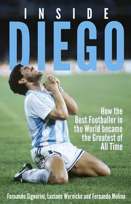 Inside Diego: Hogyan lett a világ legjobb labdarúgója minden idők legjobbja? - Inside Diego: How the Best Footballer in the World Became the Greatest of All Time