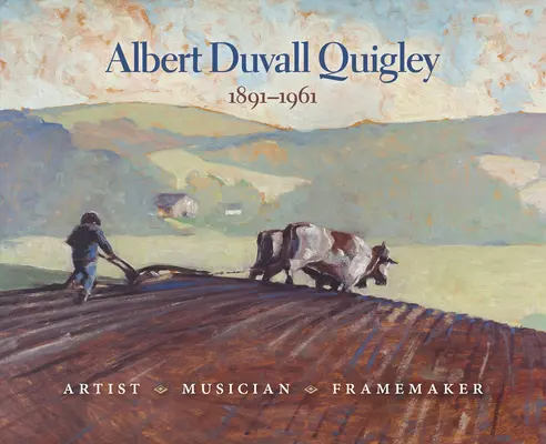 Albert Duvall Quigley: Duvall Duvall, művész, zenész, képkeretező, 1891-1961 - Albert Duvall Quigley: Artist, Musician, Framemaker, 1891-1961