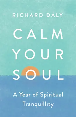 Nyugodj meg, lelked: A lelki nyugalom éve - Calm Your Soul: A Year of Spiritual Tranquillity