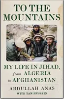 A hegyekbe - Életem a dzsihádban, Algériától Afganisztánig - To the Mountains - My Life in Jihad, from Algeria to Afghanistan