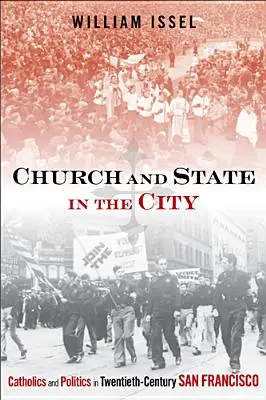 Egyház és állam a városban: Katolikusok és politika a huszadik századi San Franciscóban - Church and State in the City: Catholics and Politics in Twentieth-Century San Francisco