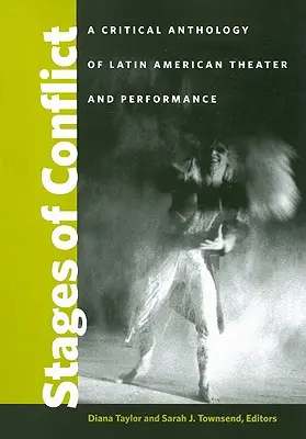 A konfliktus szakaszai: A latin-amerikai színház és előadás kritikai antológiája - Stages of Conflict: A Critical Anthology of Latin American Theater and Performance