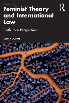 Feminista elmélet és nemzetközi jog: Poszthumán perspektívák - Feminist Theory and International Law: Posthuman Perspectives