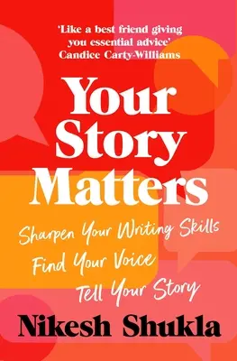 Your Story Matters: Találd meg a hangod, csiszold a képességeidet, mondd el a történetedet - Your Story Matters: Find Your Voice, Sharpen Your Skills, Tell Your Story