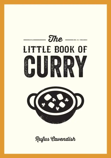 A curry kis könyve - Zsebkönyv a curry csodálatos világához, receptekkel, érdekességekkel és még több érdekességgel - Little Book of Curry - A Pocket Guide to the Wonderful World of Curry, Featuring Recipes, Trivia and More