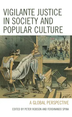 Önbíráskodás a társadalomban és a populáris kultúrában: Globális perspektíva - Vigilante Justice in Society and Popular Culture: A Global Perspective