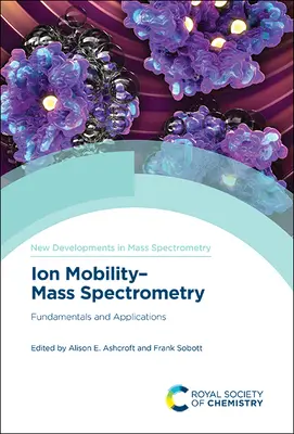 Ionmobilitás-tömegspektrometria: Mobilitásmobilitás: Alapelvek és alkalmazások - Ion Mobility-Mass Spectrometry: Fundamentals and Applications