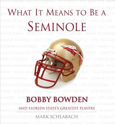 Mit jelent seminole-nak lenni: Bobbie Bowden és a Florida State legjobb játékosai - What It Means to Be a Seminole: Bobbie Bowden and Florida State's Greatest Players