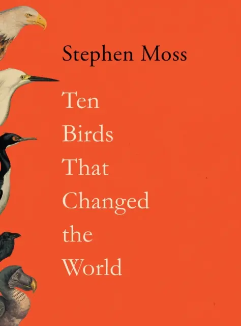 Tíz madár, amely megváltoztatta a világot - Ten Birds That Changed the World