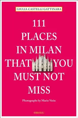 111 hely Milánóban, amelyet nem szabad kihagynia Felülvizsgált és frissített változatban - 111 Places in Milan That You Must Not Miss Revised and Updated