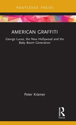 Amerikai graffiti: George Lucas, az új Hollywood és a baby boom generáció - American Graffiti: George Lucas, the New Hollywood and the Baby Boom Generation