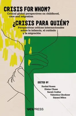 Válság kinek?: Kritikus globális perspektívák a gyermekkorról, a gondozásról és a migrációról - Crisis for Whom?: Critical Global Perspectives on Childhood, Care, and Migration