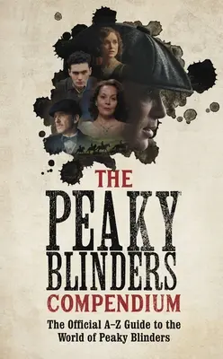 The Peaky Blinders Compendium: A legjobb ajándék a BBC sikersorozatának rajongói számára - The Peaky Blinders Compendium: The Best Gift for Fans of the Hit BBC Series