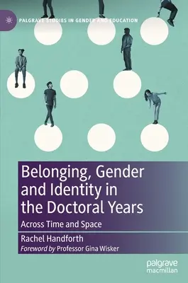 Belonging, Gender and Identity in the Doctoral Years: Across Time and Space