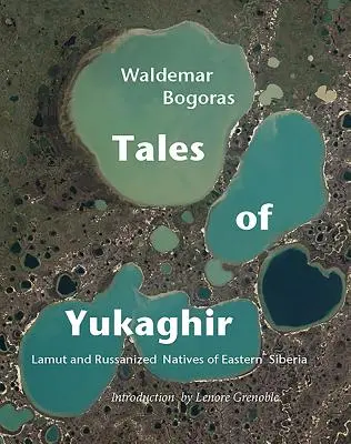 A Yukaghir meséi: Kelet-Szibéria lamut és oroszosított bennszülöttjei - Tales of Yukaghir: Lamut and Russianized Natives of Eastern Siberia