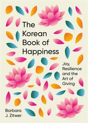A boldogság koreai könyve: Öröm, ellenálló képesség és az adakozás művészete - The Korean Book of Happiness: Joy, Resilience and the Art of Giving