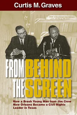 A képernyő mögül: Hogyan lett a Jim Crow New Orleans-i fiatalemberből polgárjogi vezető Texasban? - From Behind the Screen: How a Brash Young Man from Jim Crow New Orleans Became a Civil Rights Leader in Texas