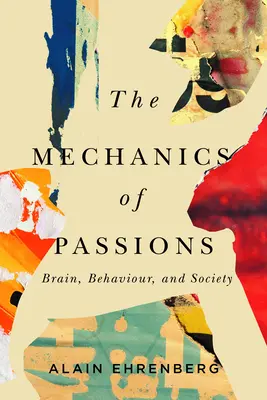 A szenvedély mechanikája: Agy, viselkedés és társadalom - The Mechanics of Passion: Brain, Behaviour, and Society