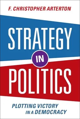 Stratégia a politikában - Győzelem tervezése a demokráciában - Strategy in Politics - Plotting Victory in a Democracy