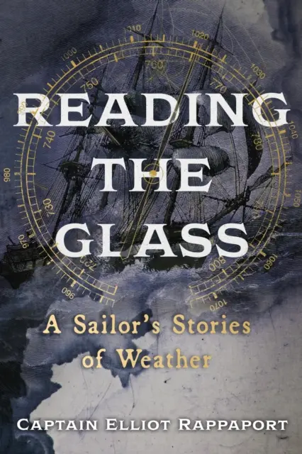 Olvasás az üvegből - Egy tengerész történetei az időjárásról - Reading the Glass - A Sailor's Stories of Weather