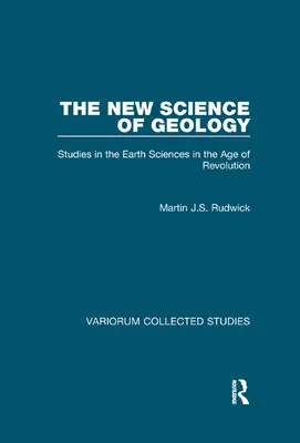 A geológia új tudománya: Tanulmányok a földtudományokról a forradalom korában - The New Science of Geology: Studies in the Earth Sciences in the Age of Revolution