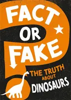 Tény vagy hamisítvány? Az igazság a dinoszauruszokról - Fact or Fake?: The Truth About Dinosaurs