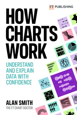 Hogyan működnek a diagramok - Az adatok magabiztos megértése és magyarázata - How Charts Work - Understand and explain data with confidence