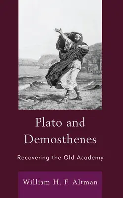 Platón és Démoszthenész: A régi akadémia visszaszerzése - Plato and Demosthenes: Recovering the Old Academy