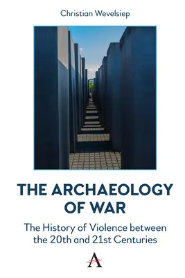 A háború régészete: Az erőszak története a 20. és a 21. század között - The Archaeology of War: The History of Violence Between the 20th and 21st Centuries