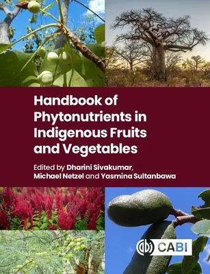 Az őshonos gyümölcsökben és zöldségekben található fitonutriensek kézikönyve - Handbook of Phytonutrients in Indigenous Fruits and Vegetables