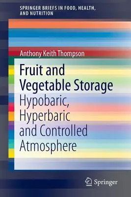 Gyümölcs- és zöldségtárolás: Hipobarikus, hiperbárikus és szabályozott légkörű tárolás - Fruit and Vegetable Storage: Hypobaric, Hyperbaric and Controlled Atmosphere