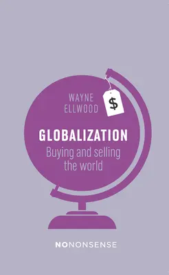 Nononsense Globalization: A világ megvásárlása és eladása - Nononsense Globalization: Buying and Selling the World