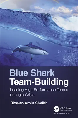 Kék cápa csapatépítés: Nagy teljesítményű csapatok vezetése válsághelyzetben - Blue Shark Team-Building: Leading High-Performance Teams during a Crisis