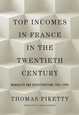 A legfelső jövedelmek Franciaországban a huszadik században: Egyenlőtlenség és újraelosztás, 1901-1998 - Top Incomes in France in the Twentieth Century: Inequality and Redistribution, 1901-1998