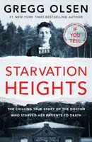 Starvation Heights - Az éhséghegyek - A betegeit halálra éheztető orvos hátborzongató igaz története - Starvation Heights - The chilling true story of the doctor who starved her patients to death