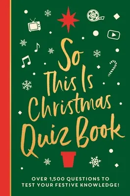 Szóval ez a karácsony kvízkönyv: Több mint 1500 kérdés minden ünnepi dologról, a filmektől a zenéig! - So This Is Christmas Quiz Book: Over 1,500 Questions on All Things Festive, from Movies to Music!