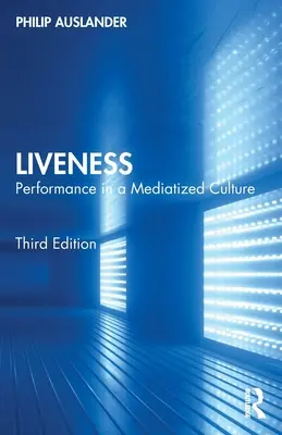 Életképesség: Teljesítmény egy mediatizált kultúrában - Liveness: Performance in a Mediatized Culture