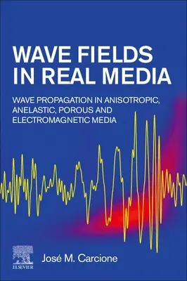 Hullámterek a valós médiában: Hullámterjedés anizotróp, anelasztikus, porózus és elektromágneses közegekben - Wave Fields in Real Media: Wave Propagation in Anisotropic, Anelastic, Porous and Electromagnetic Media