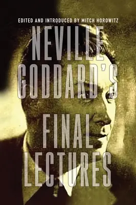 Neville Goddard utolsó előadásai - Neville Goddard's Final Lectures